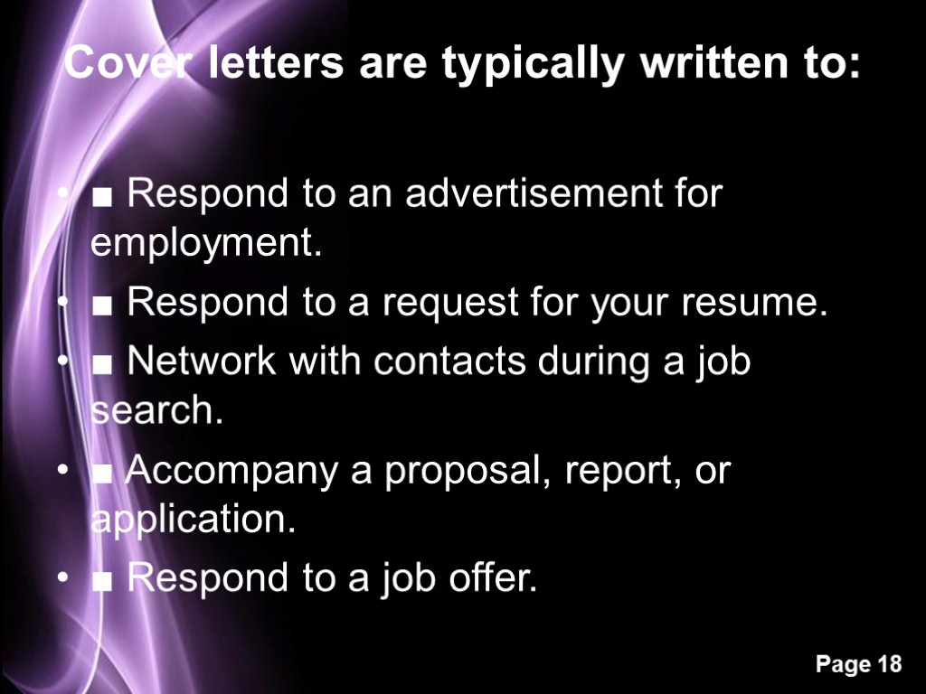 Cover letters are typically written to: ■ Respond to an advertisement for employment. ■
